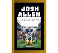 JOSH ALLEN: The quarterback with lightening in his arm A Biography Book for kids