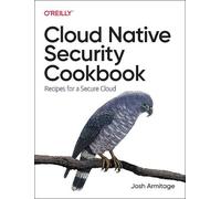 Josh Armitage Cloud Native Security Cookbook (Tascabile)