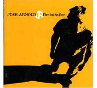 Josh Arnold - Fire in the Sun [Oz Only]