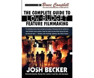 Josh Becker The Complete Guide to Low-Budget Feature Filmmaking (Tascabile)