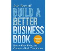 Josh Bernoff Build a Better Business Book: How to Plan, Write, and P (Tascabile)