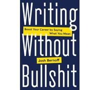 Josh Bernoff Writing Without Bullshit (Copertina rigida)