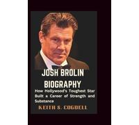 JOSH BROLIN Biography: How Hollywood’s Toughest Star Built a Career of Strength and Substance