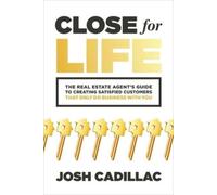 Josh Cadillac Close for Life: The Real Estate Agent's Guide to Creat (Tascabile)