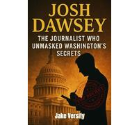 Josh Dawsey: The Journalist Who Unmasked Washington's Secrets