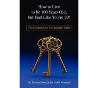 Josh Ebert How to Live to Be 100 Years Old, But Feel Like You're 20 (Tascabile)