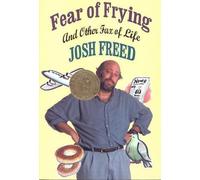 Josh Freed Fear of Frying and Other Fax Of Life (Tascabile)
