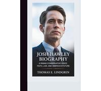 JOSH HAWLEY BIOGRAPHY: A Rising Conservative Voice; Faith, Law, and America’s Future