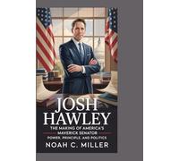 Josh Hawley: The Making of America’s Maverick Senator: Power, Principle, and Politics