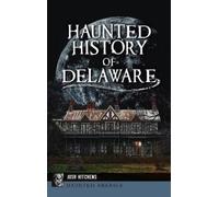 Josh Hitchens Haunted History of Delaware (Copertina rigida)