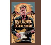 Josh Homme: Architect of the Desert Sound: From Kyuss Roots to Queens of the Stone Age Reign