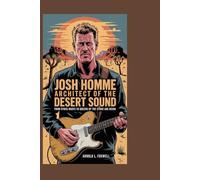 Josh Homme: Architect of the Desert Sound: From Kyuss Roots to Queens of the Stone Age Reign