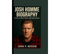 JOSH HOMME BIOGRAPHY: A Life of Riffs, Risks, and Reinvention