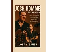 JOSH HOMME BIOGRAPHY: The Desert Rock Visionary Who Redefined Modern Rock