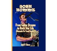 JOSH HOMME: From Guitar Dreams to Rockstar Life (Biography for Young Readers)