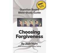 Josh Hunt Question-based Bible Study Guide Choosing Forgiveness (Tascabile)