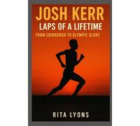 JOSH KERR: LAPS OF A LIFETIME- FROM EDINBURGH TO OLYMPIC GLORY