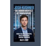 Josh Kushner: The Hidden Architect of Tech’s Future: Inside the deals, startups, and AI innovations shaping tomorrow
