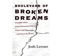 Boulevard of Broken Dreams: Why Public Efforts to Boost Entrepreneurship and Venture Capital Have Failed--and What to Do About It