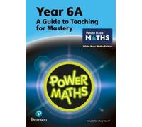 Josh Lury Tony S Power Maths Teaching Guide 6A - White Rose Maths e (Tascabile)