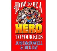 Josh McDowell Dick Day A How to Be a Hero to Your Kids (Tascabile)