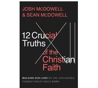 Josh McDowell Sean McDowell 12 Crucial Truths of the Christian Faith (Tascabile)