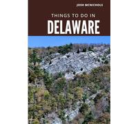 JOSH MCNICHOLS THINGS TO DO IN DELAWARE: Emphasizes the rich history, coastal charm, and lush natural parks.