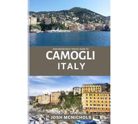 JOSH MCNICHOL'S TRAVEL GUIDE TO CAMOGLI ITALY: Discovering Liguria’s Hidden Seaside Treasure
