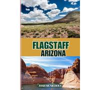 JOSH MCNICHOLS'TRAVEL GUIDE TO FLAGSTAFF ARIZONA: Gateway to the Peaks and Painted Desert
