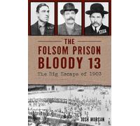 Josh Morgan The Folsom Prison Bloody 13: The Big Escape of 1903 (Tascabile)