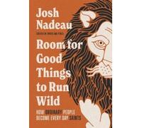Josh Nadeau Room for Good Things to Run Wild (Copertina rigida)