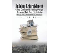 Josh Ng Building Refurbishment - How Commercial Building Owners Incr (Tascabile)