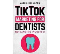 Josh Rimmington TikTok Marketing For Dentists (Tascabile)