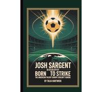JOSH SARGENT BIOGRAPHY: BORN TO STRIKE - The American Talent Europe Couldn’t Ignore