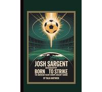 JOSH SARGENT BIOGRAPHY: BORN TO STRIKE - The American Talent Europe Couldn’t Ignore