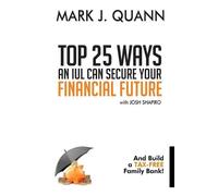 Josh Shapiro Mark J Top 25 Ways an IUL can Secure Your Financial F (Tascabile)