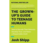 Josh Shipp The Grown-Up's Guide to Teenage Humans (Tascabile)