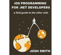 Josh Smith iOS Programming for .NET Developers (Tascabile)