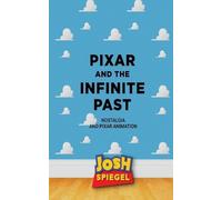 Josh Spiegel Pixar and the Infinite Past (Tascabile)