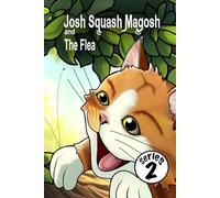 Josh Squash Magosh and the Flea : A Ginger cat story book.: In this edition Josh Cat is talking to a flea.: An illustrated bedtime story book from series two of Josh Squash Magosh.