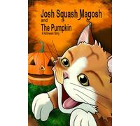 Josh Squash Magosh and the Pumpkin: A Halloween story