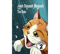 Josh Squash Magosh and the Rain. A Ginger cat story book.: Josh Cat is stuck outside and it’s raining! What will he do?
