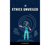 Josh Steve AI Ethics Unveiled (Tascabile)