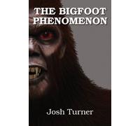Josh Turner Beth Wojiski Alec Julias Nick Redfe The Bigfoot Phenomen (Tascabile)