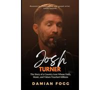 Josh Turner: The Story of a Country Icon Whose Faith, Music, and Values Touched Millions (A Story Worth Telling - One That Changed Everything)