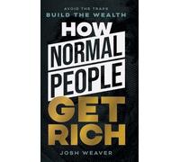 Josh Weaver How Normal People Get Rich (Copertina rigida)