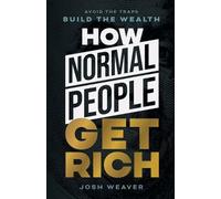 Josh Weaver How Normal People Get Rich (Tascabile)