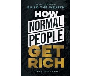 Josh Weaver How Normal People Get Rich (Tascabile)