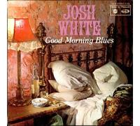 JOSH WHITE - GOOD MORNING BLUES