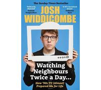 Josh Widdicombe Watching Neighbours Twice a Day... (Tascabile)